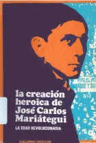 LA CREACION HEROICA DE JOSE CARLOS MARIATEGUI