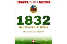 1832. PERÚ PIONERO DEL FÚTBOL