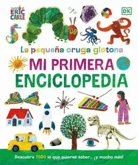 LA PEQUEÑA ORUGA GLOTONA. MI PRIMERA ENCICLOPEDIA