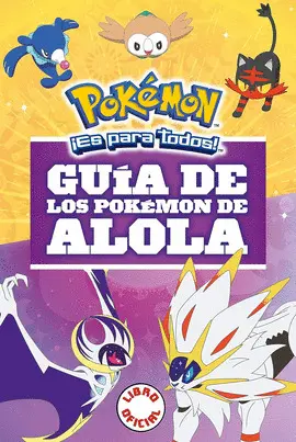 GUÍA DE LOS PÓKEMON DE ALOLA ( COLECCIÓN POKÉMON )