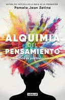 LA ALQUIMIA DEL PENSAMIENTO: ¿QUÉ MÁS ES POSIBLE PARA MÍ? / THE ALCHEMY OF THOUG HT