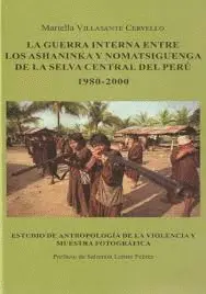 LA GUERRA INTERNA ENTRE LOS ASHANINKA Y NOMATSIGUENGA DE LA SELVA CENTRAL DEL PERÚ 1980 - 2000