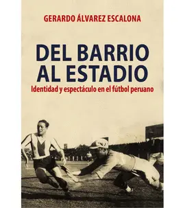 DEL BARRIO AL ESTADIO: IDENTIDAD Y ESPECTÁCULO EN EL FÚTBOL PERUANO