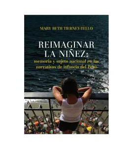 REIMAGINAR LA NIÑEZ: MEMORIA Y SUJETO NACIONAL EN LAS NARRATIVAS DE INFANCIA DEL PERÚ