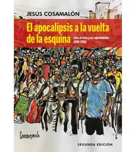 EL APOCALIPSIS A LA VUELTA DE LA ESQUINA. LIMA, LA CRISIS Y SUS SUPERVIVIENTES (1980-2000)