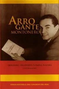 ARROGANTE MONTONERO. ARMANDO VILLANUEVA Y PABLO MACERA.