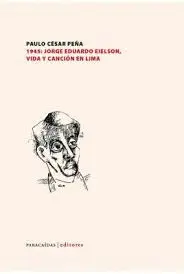 1945: JORGE EDUARDO EIELSON, VIDA Y CANCIÓN EN LIMA