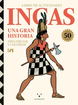 LIBRO DE ACTIVIDADES. INCAS: UNA GRAN HISTORIA. PARA DIBUJAR Y COLOREAR