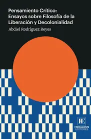 PENSAMIENTO CRÍTICO: ENSAYO SOBRE FILOSOFÍA DE LA LIBERACIÓN Y DECOLONIALIDAD