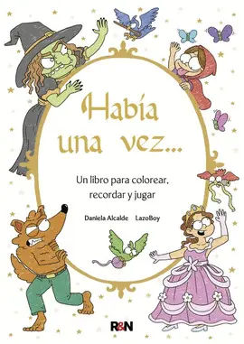 HABÍA UNA VEZ UN LIBRO PARA COLOREAR, RECORDAR Y JUGAR