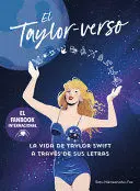 EL TAYLOR-VERSO: LA VIDA DE TAYLOR SWIFT A TRAVÉS DE SUS LETRAS / INTO THE TAYLO R-VERSE