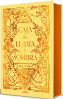 CASA DE LLAMA Y SOMBRA (EDICIÓN LIMITADA, CANTOS PINTADOS) / HOUSE O F FLAME AND SHADOW (LIMITED EDITION, SPRAYED EDGES)