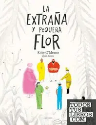 LA EXTRAÑA Y PEQUEÑA FLOR