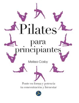 PILATES PARA PRINCIPIANTES: PONTE EN FORMA Y POTENCIA TU CONCENTRACIÓN Y BIENESTAR