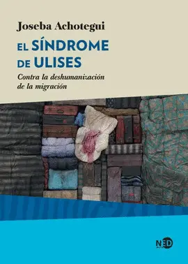 EL SÍNDROME DE ULISES. CONTRA LA DESHUMANIZACIÓN DE LA MIGRACIÓN