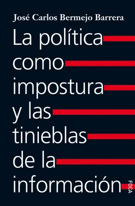 LA POLÍTICA COMO IMPOSTURA Y LAS TINIEBLAS DE LA INFORMACIÓN