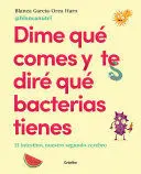 DIME QUÉ COMES Y TE DIRÉ QUÉ BACTERIAS TIENES / TELL ME WHAT YOU EAT AND I'LL TELL YOU WHAT BACTERIA YOU HAVE