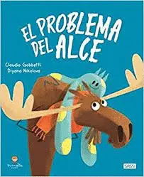 EL PROBLEMA DEL ALCE. LIBROS ILUSTRADOS.  EDIC. ILUSTRADO (ESPAÑOL)