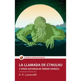 LA LLAMADA DE CTHULHU Y OTRAS HISTORIAS DE TERROR CÓSMICO