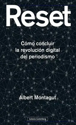 RESET: COMO CONCLUIR LA REVOLUCIÓN DIGITAL DEL PERIODISMO