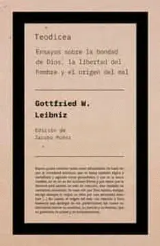 TEODICEA: ENSAYOS SOBRE LA BONDAD DE DIOS, LA LIBERTAD DEL HOMBRE Y EL ORIGEN DEL MAL