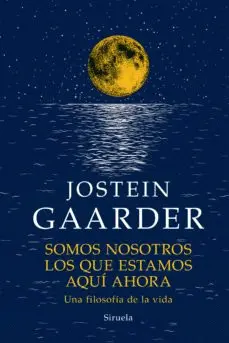 SOMOS NOSOTROS LOS QUE ESTAMOS AQUI AHORA: UNA FILOSOFIA DE VIDA