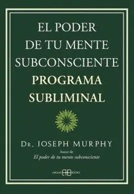 EL PODER DE TU MENTE SUBCONSCIENTE. PROGRAMA SUBLIMINAL