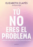 TÚ NO ERES EL PROBLEMA: ENTIÉNDETE Y SANA TRAS EL VÍNCULO CON PERSONAS NARCISIST AS / YOU ARE NOT THE PROBLEM