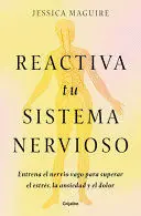 REACTIVA TU SISTEMA NERVIOSO: ENTRENA EL NERVIO VAGO PARA SUPERAR EL ESTRÉS, LA ANSIEDAD Y EL DOLOR / THE NERVOUS SYSTEM RESET