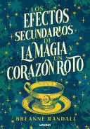 LOS EFECTOS SECUNDARIOS DE LA MAGIA Y UN CORAZÓN ROTO / THE UNFORTUNATE EFFECTS OF HEARTBREAK AND MAGIC