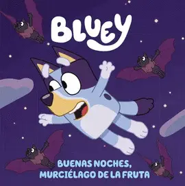 BLUEY. BUENAS NOCHES, MURCIÉLAGO DE LA FRUTA