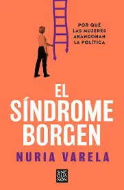 EL SÍNDROME BORGEN: POR QUÉ LAS MUJERES ABANDONAN LA POLÍTICA