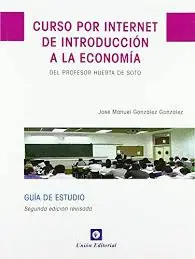 CURSO POR INTERNET DE INTRODUCCIÓN A LA ECONOMÍA, DEL PROFESOR HUERTA DE SOTO