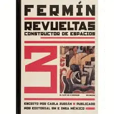 FERMÍN REVUELTAS. CONSTRUCTOR DE ESPACIOS